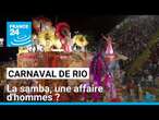 Carnaval de Rio : la samba, une affaire d'hommes ? • FRANCE 24