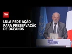 Em fórum sobre economia azul, Lula pede ação para preservação de oceanos | AGORA CNN