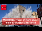 Mittelalterlicher Turm im Zentrum Roms stürzt während einer Rettungsaktion der Feuerwehr erneut ein