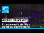 Attaque russe sur Kiev : au moins quatre morts dans le district Shevchenkivsky • FRANCE 24