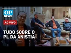 AO VIVO: PL da Anistia tem acordo para redução de penas; Lula x União Brasil | O POVO NEWS