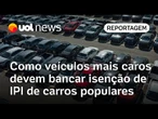 Novo carro 'popular': como veículos mais caros devem bancar isenção de IPI