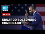 AO VIVO: Eduardo Bolsonaro condenado; pesquisa Lula x Flávio; arma de Bolsonaro presa | OP NEWS