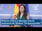 Belarra critica a Sánchez y exige "dignidad y ética" tras la sentencia de Ábalos: "Es inaceptable"