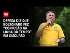 Defesa diz que Bolsonaro fez 