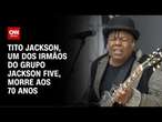 Tito Jackson, um dos irmãos do Grupo Jackson Five, morre aos 70 anos | CNN NOVO DIA