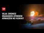 Drones iranianos atingem armazém no Kuwait; veja imagens | CNN BRASIL