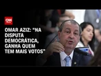 Omar Aziz: “Na disputa democrática, ganha quem tem mais votos”