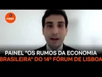 Painel "Os rumos da economia brasileira: reflexões internacionais" do 14º Fórum de Lisboa