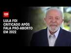 Lula foi criticado após fala pró-aborto em 2022 | CNN PRIME TIME