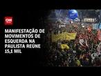 Ato de movimentos de esquerda reúne 15,1 mil pessoas na Avenida Paulista, diz USP | CNN NOVO DIA