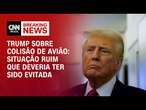 Trump sobre colisão de avião: Situação ruim que deveria ter sido evitada | CNN NOVO DIA