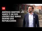 Américo Martins: J.D. Vance é um dos líderes que surge dentro dos Republicanos | CNN 360°