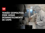 Tensão geopolítica pode gerar desabastecimento de chips e paralisação de montadoras | CNN PRIME TIME
