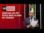 Bancada do PDT na Câmara decide deixar base aliada | BASTIDORES CNN
