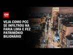 Entenda como PCC se infiltrou na Faria Lima e fez patrimônio bilionário | CNN 360º