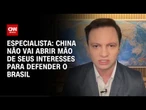 China não vai abrir mão de seus interesses para defender o Brasil, diz especialista | WW