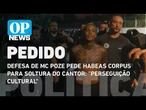 Defesa de MC Poze pede Habeas Corpus para soltura do cantor: "Perseguição cultural" | O POVO NEWS