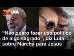 Lula liga para organizador da Marcha para Jesus e alfineta: 'Não quero fazer uso político'