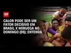 Copa do Mundo: Calor de Nova Jersey pode ser decisivo em Brasil x Noruega; entenda | HORA H