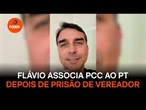 Flávio Bolsonaro associa PCC ao PT depois de prisão de vereador
