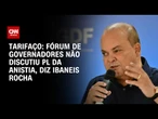 Governadores não discutem anistia em reuniões de tarifaço, diz Ibaneis Rocha | CNN 360º