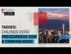 Eleições no Chile: Criminalidade é a grande preocupação da população, diz Taddeo | Fora da Ordem