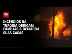 Incêndios florestais na Turquia obrigam moradores a deixarem suas casas | LIVE CNN