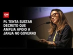PL tenta sustar decreto que amplia apoio a Janja no governo | CNN ARENA