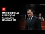 Defesa de Cid tem até esta terça-feira (29) para apresentar alegações finais ao STF | CNN NOVO DIA