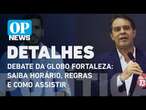 Debate da Globo em Fortaleza: saiba horário, quem participa, regras e como assistir l OP NEWS