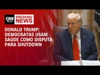 Democratas usam saúde como disputa para shutdown, diz Trump | BASTIDORES CNN
