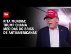 Rita Mundim: Trump taxa África do Sul e ameaça todo o Brics | CNN ARENA
