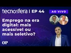 Emprego na era digital: Mais acessílvel ou mais celetivo | Tecnosfera