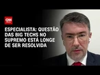 Questão das big techs no Supremo está longe de ser resolvida, afirma professor | WW