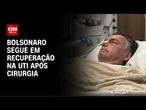 Bolsonaro segue em recuperação e realizará sessões de fisioterapia | LIVE CNN