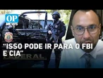 FBI e CIA podem agir no Brasil? Membros da PF colaboram com órgãos nos EUA para sanções ao PCC