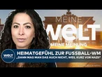 MEINE MEINUNG: Heimatgefühl zur Fußball-WM? - "Kurz vor Nazi, es ist irgendwie sehr tragisch!"