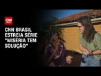 CNN Brasil estreia série "Miséria tem Solução" | CNN NOVO DIA