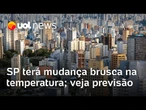 Calorão dá lugar ao frio em SP; mudança brusca de temperatura acontece neste fim de semana; veja