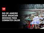 Rio de Janeiro deve anunciar medidas para combater calor | LIVE CNN