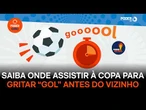 Jogos da Copa: saiba qual canal mostra os gols com menos atraso