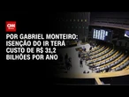 Isenção do IR terá custo de R$ 31,2 bilhões por ano | CNN NOVO DIA