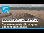 Sécheresse, inondations... ces événements climatiques gagnent en intensité • FRANCE 24