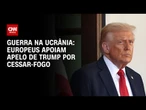 Líderes europeus declaram apoio a apelo de Trump por cessar-fogo na Ucrânia | CNN NOVO DIA
