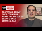 Trump quer construir narrativa em que os EUA saem como vítima, diz professor | PRIME TIME