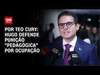 Análise: Hugo defende punição "pedagógica" por ocupação | CNN PRIME TIME