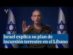 Israel explica su plan de incursión terrestre en el Líbano: 