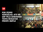Análise: Ato na USP pela soberania tenta resgatar Frente Ampla | CNN 360º