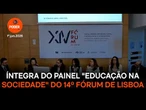 Íntegra do painel "Educação na sociedade da informação" do 14º Fórum de Lisboa